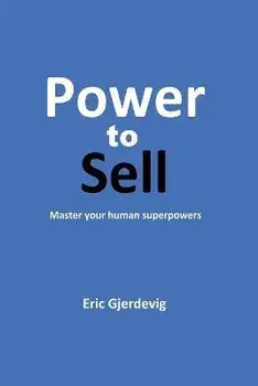 Power to Sell: Master your human superpowers, Paperback/Eric Gjerdevig