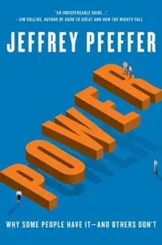 Power: Why Some People Have It and Others Don't, Hardcover/Jeffrey Pfeffer