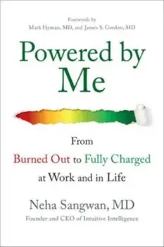 Powered by Me: From Burned Out to Fully Charged at Work and in Life, Hardback/Neha Sangwan