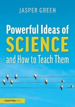 Powerful Ideas of Science and How to Teach Them, Paperback/Jasper Green