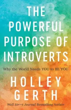 Powerful Purpose of Introverts. Why the World Needs You to Be You, Paperback/Holley Gerth