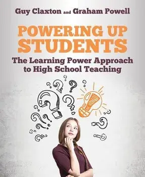 Powering Up Students: The Learning Power Approach to High School Teaching, Paperback/Guy Claxton