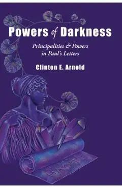 Powers of Darkness: Principalities Powers in Paul's Letters - Clinton E. Arnold