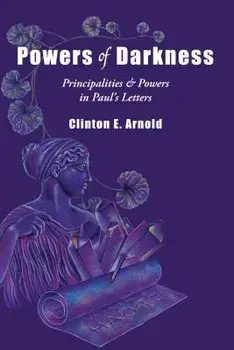 Powers of Darkness: Principalities & Powers in Paul's Letters, Paperback/Clinton E. Arnold