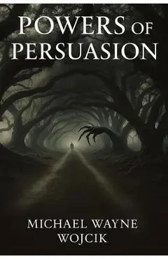 Powers of Persuasion - Michael Wayne Wojcik