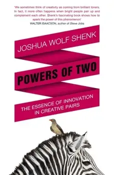 Powers of Two. Finding the Essence of Innovation in Creative Pairs, Paperback/Joshua Wolf Shenk