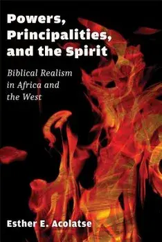 Powers, Principalities, and the Spirit: Biblical Realism in Africa and the West, Paperback/Esther Acolatse