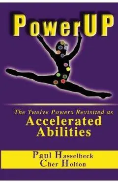 PowerUP: The Twelve Powers Revisited as Accelerated Abilities - Paul Hasselbeck