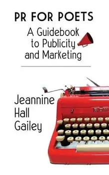 PR for Poets: A Guidebook to Publicity and Marketing, Paperback/Jeannine Hall Gailey