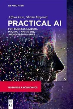 Practical AI for Business Leaders, Product Managers, and Entrepreneurs, Paperback/Shirin Mojarad