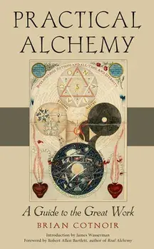 Practical Alchemy: A Guide to the Great Work, Paperback/Brian Cotnoir