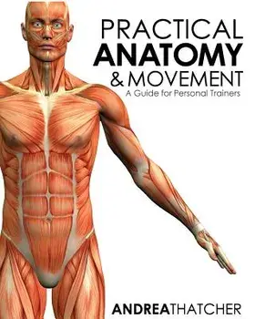 Practical Anatomy & Movement: A Guide for Personal Trainers, Paperback/Andrea Thatcher
