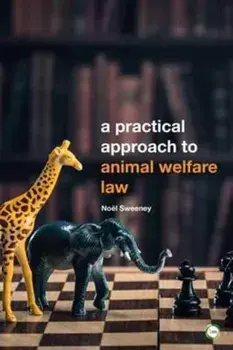 Practical Approach to Animal Welfare Law, Paperback/Noel Sweeney