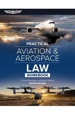 Practical Aviation & Aerospace Law Workbook - J. Scott Hamilton