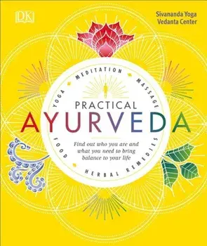 Practical Ayurveda: Find Out Who You Are and What You Need to Bring Balance to Your Life, Paperback/Sivananda Yoga Vedanta Centre