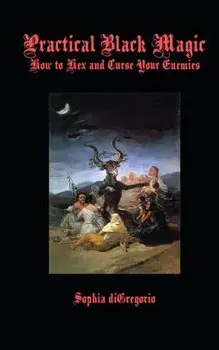 Practical Black Magic: How to Hex and Curse Your Enemies, Paperback/Sophia DiGregorio