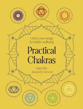 Practical Chakras. Unlock your energy for holistic wellbeing, Hardback/Lucy Lee