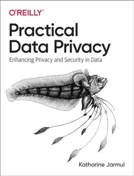Practical Data Privacy. Enhancing Privacy and Security in Data, Paperback/***