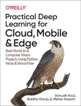 Practical Deep Learning for Cloud and Mobile. Real-World AI & Computer Vision Projects Using Python, Keras & TensorFlow, Paperback/Meher Kasam