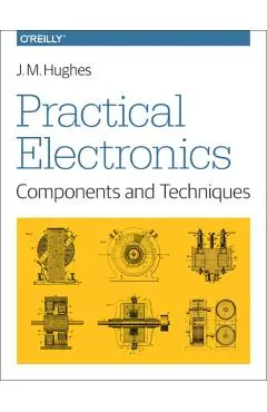 Practical Electronics: Components and Techniques - J. Hughes
