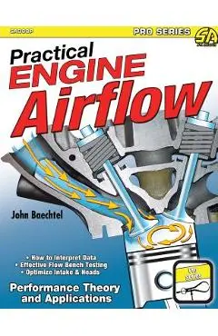 Practical Engine Airflow: Performance Theory and Applications - John Baechtel