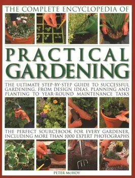 Practical Gardening, The Complete Encyclopedia of, Paperback/Peter Mchoy