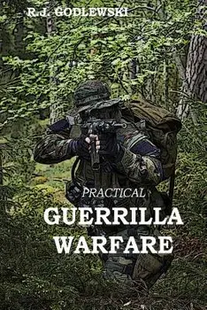 Practical Guerrilla Warfare, Paperback/R. J. Godlewski