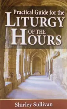 Practical Guide for the Liturgy of the Hours, Paperback/Shirley Sulliavn