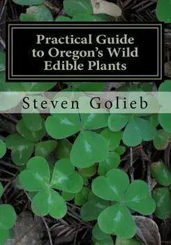 Practical Guide to Oregon's Wild Edible Plants: A Survival Guide, Paperback/Steven C. Golieb