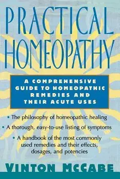 Practical Homeopathy: A Comprehensive Guide to Homeopathic Remedies and Their Acute Uses, Paperback/Vinton McCabe