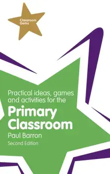 Practical Ideas, Games and Activities for the Primary Classroom. 2 ed, Paperback/Paul Barron