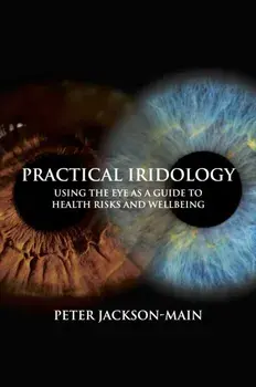 Practical Iridology. Using the Eye as a Guide to Health Risks and Wellbeing, Paperback/Peter Jackson-Main