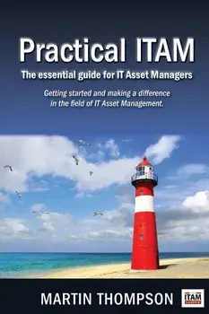 Practical ITAM: The essential guide for IT Asset Managers: Getting started and making a difference in the field of IT Asset Management, Paperback/Martin Scott Thompson