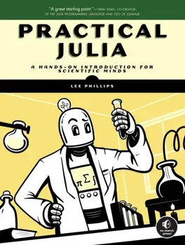 Practical Julia. A Hands-On Introduction for Scientific Minds, Paperback/Lee Phillips