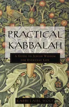 Practical Kabbalah: A Guide to Jewish Wisdom for Everyday Life, Paperback/Laibl Wolf