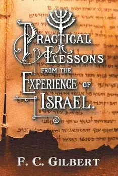 Practical Lessons from the Experience of Israel, Paperback/F. C. Gilbert
