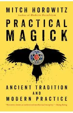 Practical Magick: Ancient Tradition and Modern Practice - Mitch Horowitz