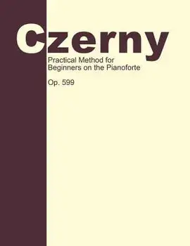 Practical Method for Beginners, Op. 599: Piano Technique, Paperback/Carl Czerny