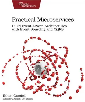 Practical Microservices: Build Event-Driven Architectures with Event Sourcing and Cqrs, Paperback/Ethan Garofolo