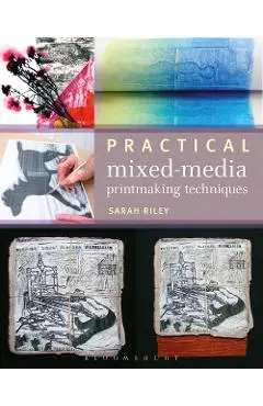Practical Mixed-Media Printmaking - Sarah Riley