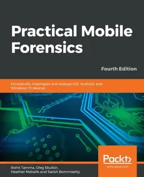 Practical Mobile Forensics - Fourth Edition, Paperback/Rohit Tamma