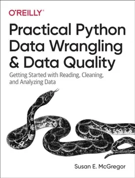 Practical Python Data Wrangling and Data Quality. Getting Started with Reading, Cleaning, and Analyzing Data, Paperback/Susan E. McGregor