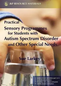 Practical Sensory Programmes. For Students with Autism Spectrum Disorder and Other Special Needs, Paperback/Sue Larkey