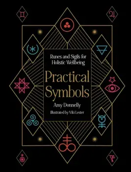 Practical Symbols. Runes and Sigils for Holistic Wellbeing, Hardback/Amy Donnelly