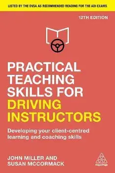 Practical Teaching Skills for Driving Instructors. Developing Your Client-Centred Learning and Coaching Skills, 12 Revised edition, Paperback/Susan McCormack