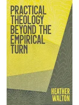 Practical Theology Beyond the Empirical Turn, Paperback/Heather Walton