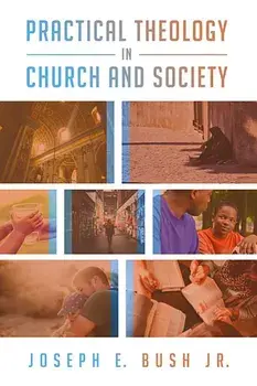 Practical Theology in Church and Society, Paperback/Joseph E. Jr. Bush