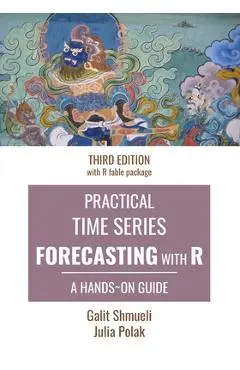Practical Time Series Forecasting with R: A Hands-On Guide [Third Edition] - Julia Polak
