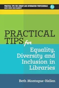 Practical Tips for Equality, Diversity and Inclusion in Libraries, Paperback/Beth Montague-Hellen
