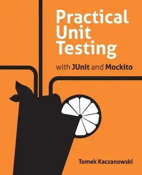 Practical Unit Testing with JUnit and Mockito, Paperback/Tomek Kaczanowski